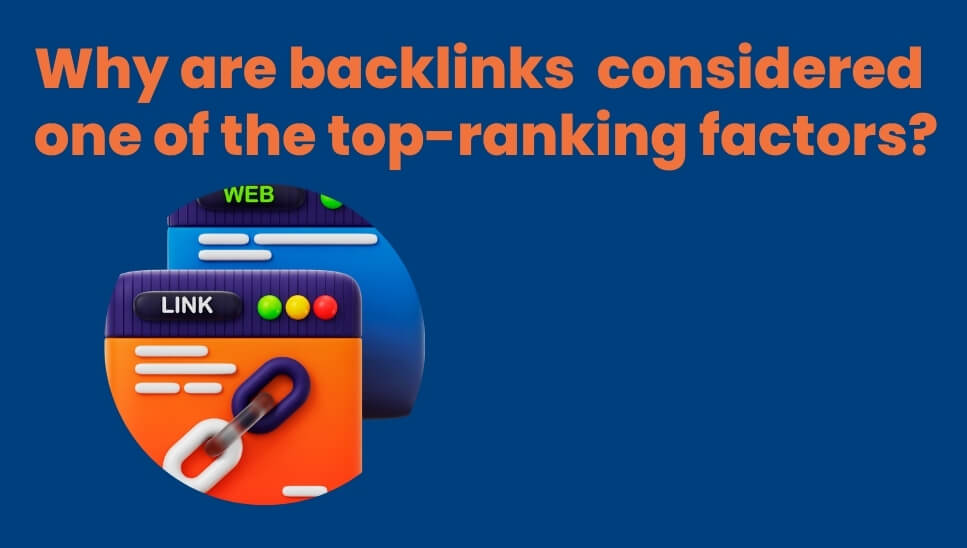 Why are Backlinks Considered One of the Top Google Ranking Factors