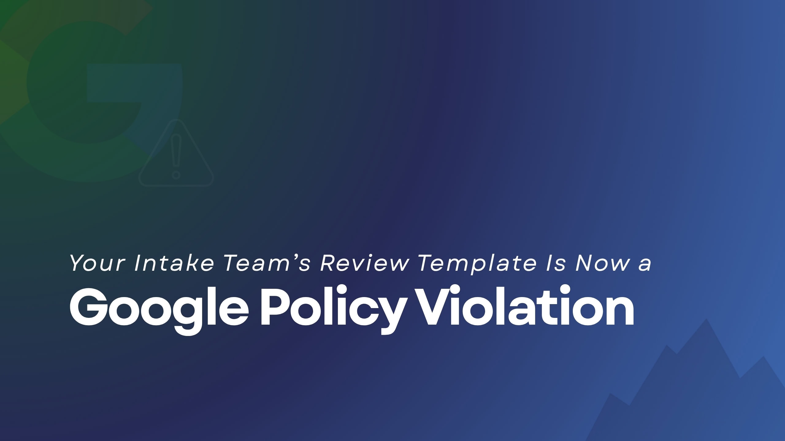 Your Intake Team’s Review Template Is Now a Google Policy Violation